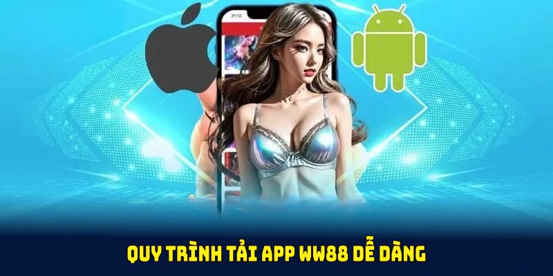Quy trình tải app WW88 dễ dàng cho tân thủ